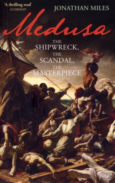 Medusa : The Shipwreck, The Scandal, The Masterpiece, Paperback / softback Book