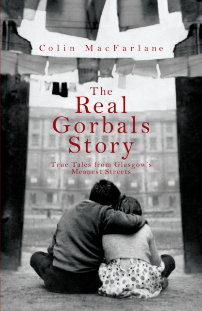 The Real Gorbals Story : True Tales from Glasgow's Meanest Streets, Paperback / softback Book