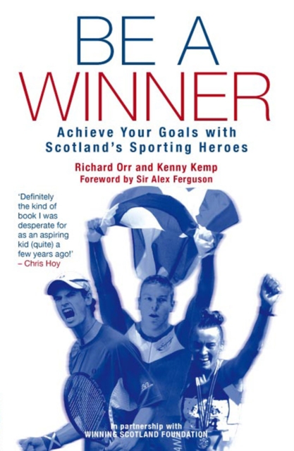 Be a Winner : Achieve Your Goals with Scotland's Sporting Heroes, Paperback / softback Book