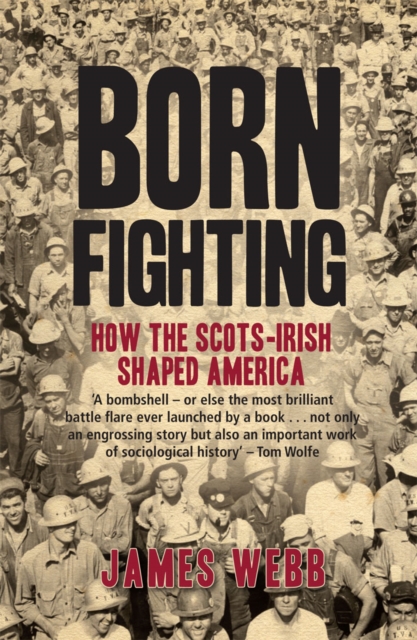 Born Fighting : How the Scots-Irish Shaped America, Paperback / softback Book