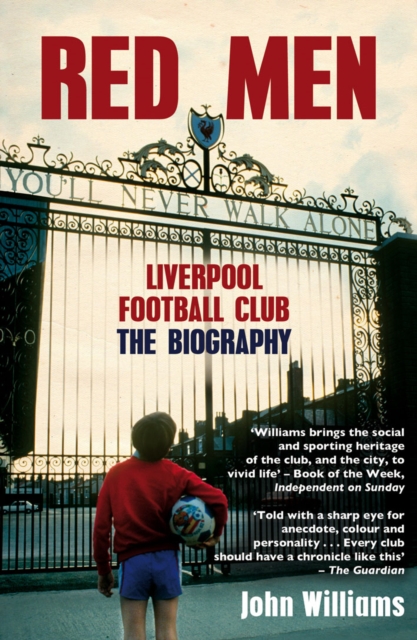 Red Men : Liverpool Football Club - The Biography, Paperback / softback Book