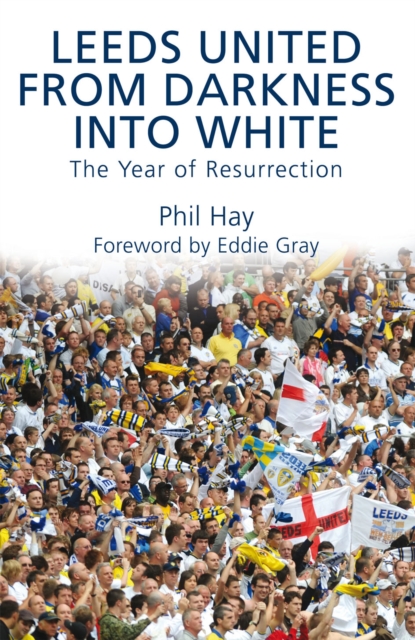Leeds United - From Darkness into White : The Year of Resurrection, EPUB eBook