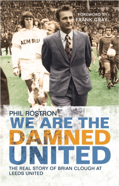 We Are the Damned United : The Real Story of Brian Clough at Leeds United, EPUB eBook