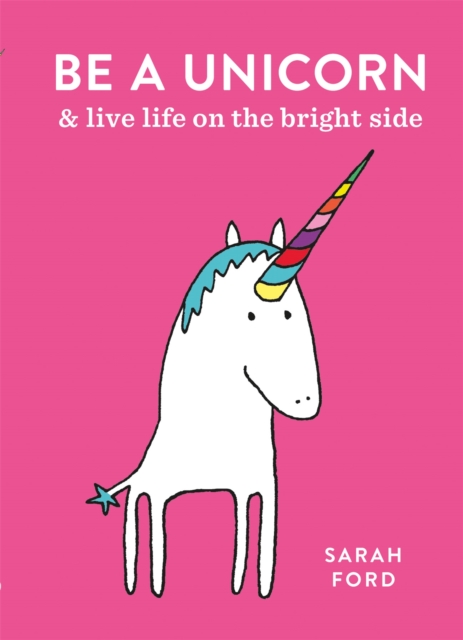 Be a Unicorn : and Live Life on the Bright Side, Paperback / softback Book
