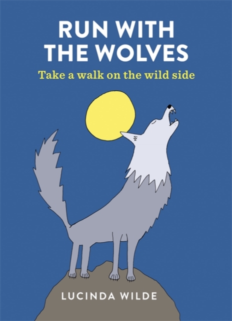 Run with the Wolves : Take a walk on the wild side, Paperback / softback Book