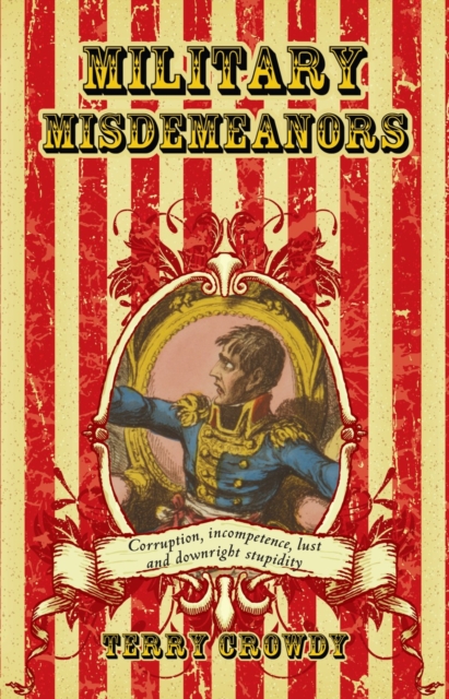 Military Misdemeanours : True Tales of Military Mischief, Hardback Book