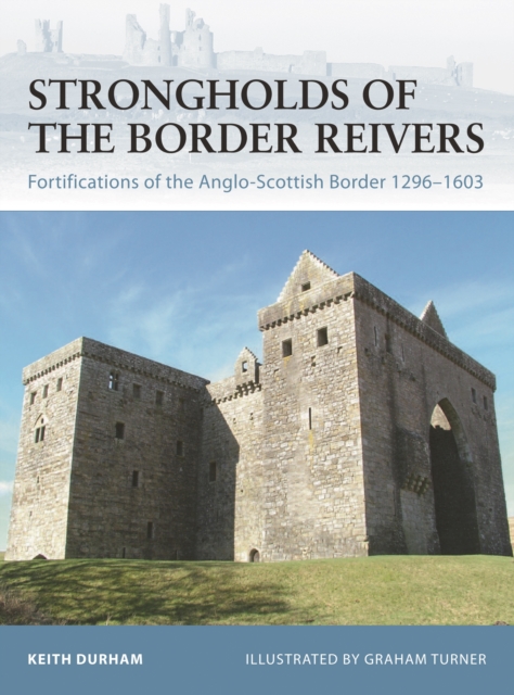Strongholds of the Border Reivers : Fortifications of the Anglo-Scottish Border 1296-1603, Paperback / softback Book