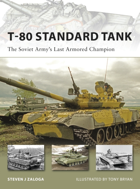 T-80 Standard Tank : The Soviet Army’s Last Armored Champion, Paperback / softback Book