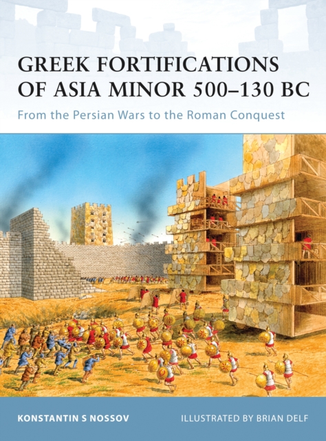 Greek Fortifications of Asia Minor 500-130 BC : From the Persian Wars to the Roman Conquest, Paperback / softback Book