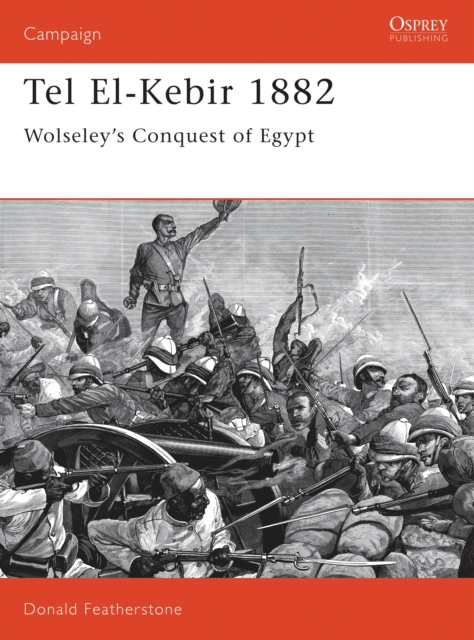 Tel El-Kebir 1882 : Wolseley'S Conquest of Egypt, PDF eBook