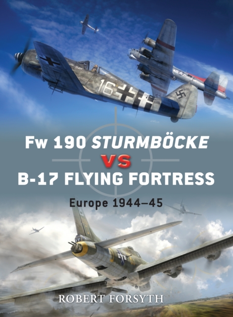 Fw 190 Sturmboecke vs B-17 Flying Fortress : Europe 1944-45, Paperback / softback Book