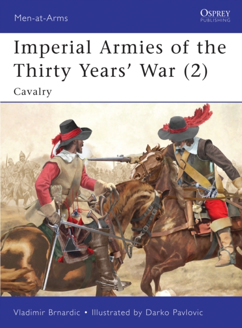 Imperial Armies of the Thirty Years' War : Cavalry v. 2, Paperback / softback Book