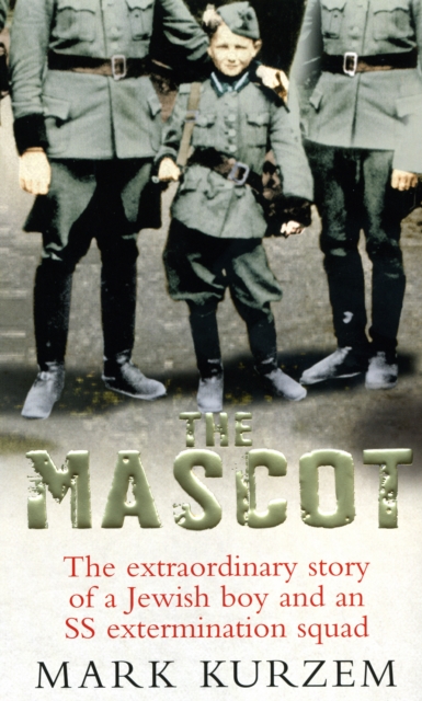 The Mascot : The extraordinary story of a Jewish boy and an SS extermination squad, Paperback / softback Book