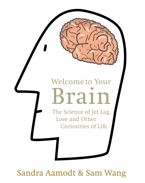 Welcome to Your Brain : The Science of Jet Lag, Love and Other Curiosities of Life, Paperback / softback Book