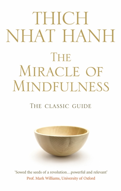 The Miracle Of Mindfulness : The Classic Guide to Meditation by the World's Most Revered Master, Paperback / softback Book