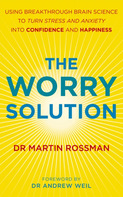 The Worry Solution : Using breakthrough brain science to turn stress and anxiety into confidence and happiness, Paperback / softback Book