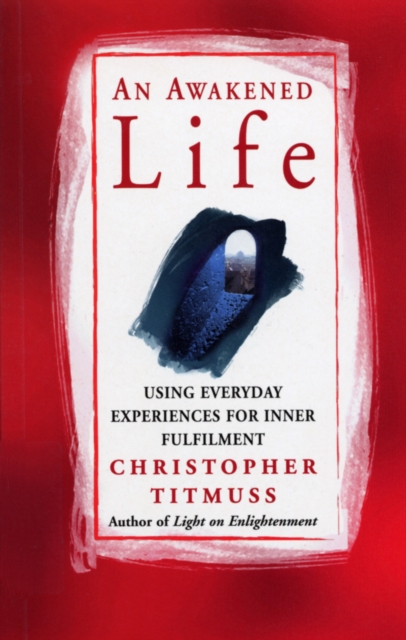 An Awakened Life : Using Everyday Experiences for Inner Fulfilment, Paperback / softback Book