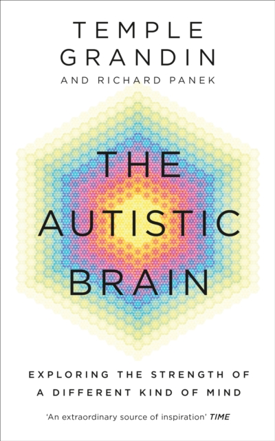 The Autistic Brain : understanding the autistic brain by one of the most accomplished and well-known adults with autism in the world, Paperback / softback Book