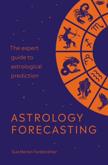 Astrology Forecasting : The expert guide to astrological prediction, Paperback / softback Book