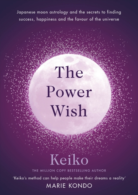 The Power Wish : Japanese moon astrology and the secrets to finding success, happiness and the favour of the universe, Hardback Book