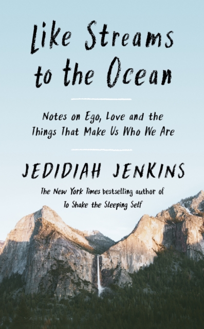 Like Streams to the Ocean : Notes on Ego, Love, and the Things That Make Us Who We Are, Hardback Book