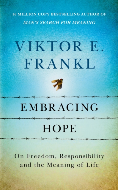Embracing Hope : On Freedom, Responsibility & the Meaning of Life, Hardback Book