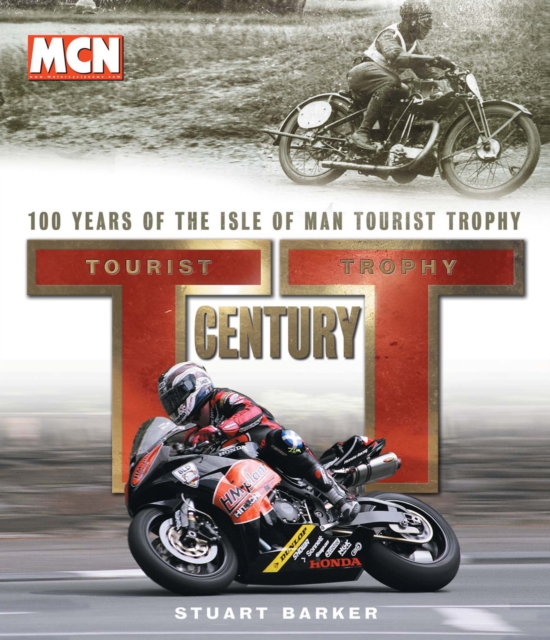 TT Century : One Hundred Years of the Tourist Trophy, Hardback Book