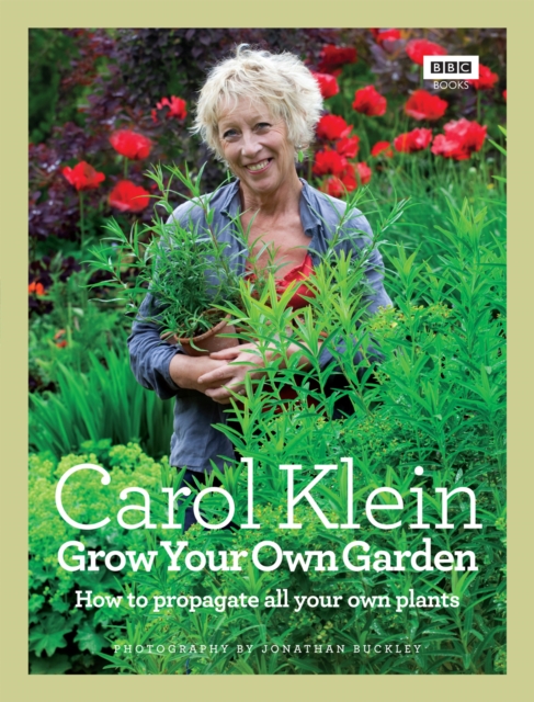 Grow Your Own Garden : How to propagate all your own plants, Hardback Book