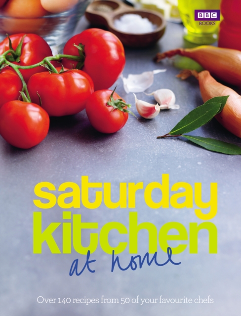 Saturday Kitchen: at home : Over 140 recipes from 50 of your favourite chefs, Hardback Book