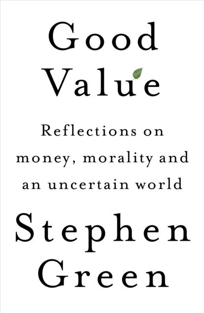 Good Value : Reflections on money, morality and an uncertain world, EPUB eBook