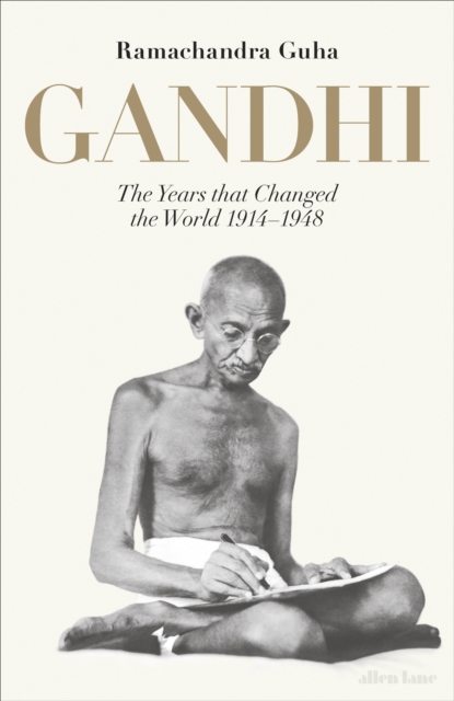 Gandhi 1914-1948 : The Years That Changed the World, Hardback Book