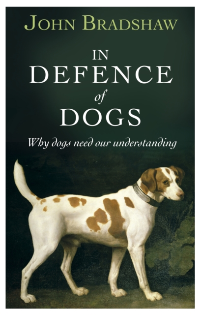 In Defence of Dogs : Why Dogs Need Our Understanding, EPUB eBook