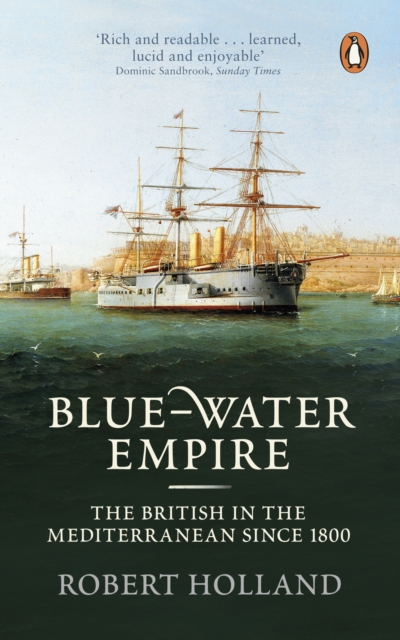 Blue-Water Empire : The British in the Mediterranean since 1800, EPUB eBook
