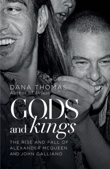 Gods and Kings : The Rise and Fall of Alexander McQueen and John Galliano, Hardback Book