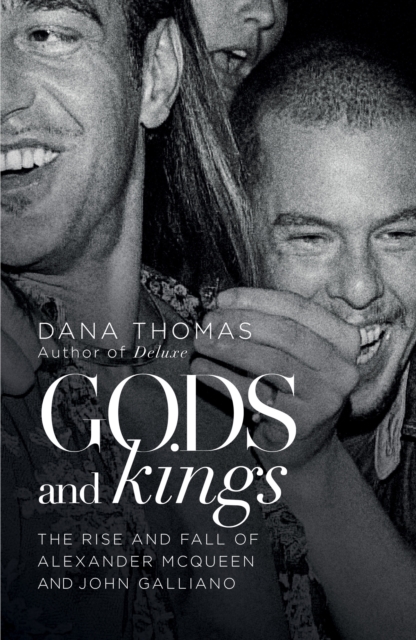 Gods and Kings : The Rise and Fall of Alexander McQueen and John Galliano, EPUB eBook