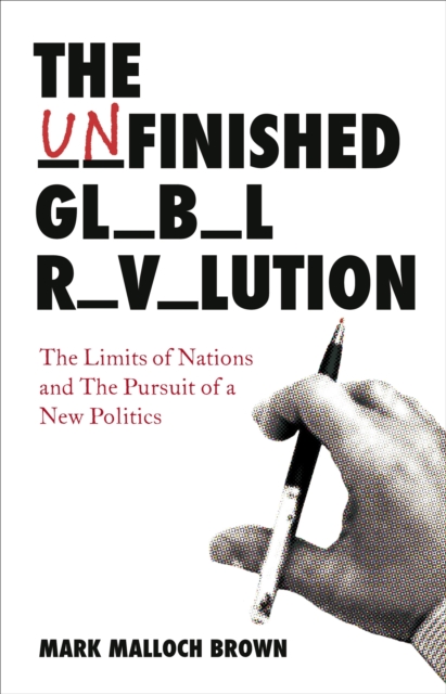 The Unfinished Global Revolution : The Limits of Nations and The Pursuit of a New Politics, EPUB eBook