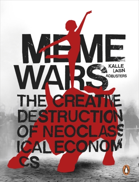Meme Wars : The Creative Destruction of Neoclassical Economics, Paperback / softback Book