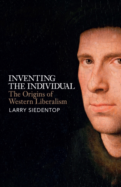 Inventing the Individual : The Origins of Western Liberalism, EPUB eBook