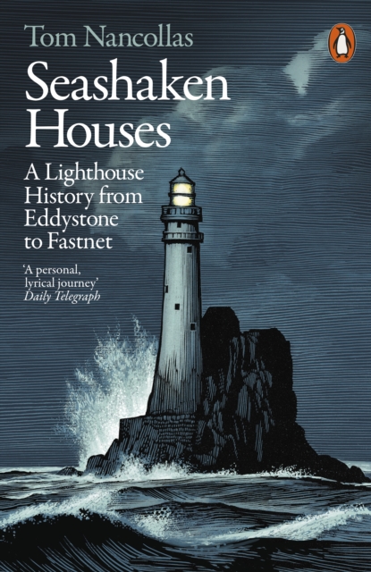 Seashaken Houses : A Lighthouse History from Eddystone to Fastnet, EPUB eBook