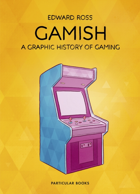Gamish : A Graphic History of Gaming, Hardback Book