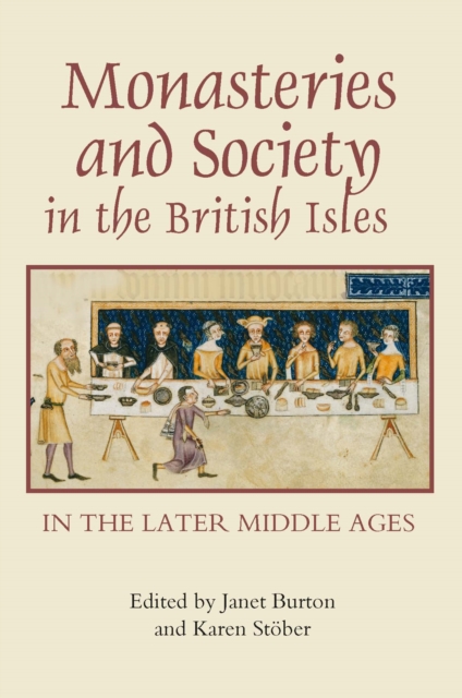 Monasteries and Society in the British Isles in the Later Middle Ages, PDF eBook