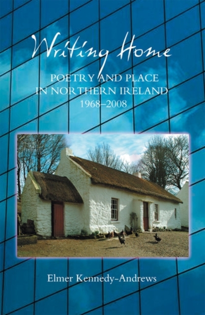 Writing Home : Poetry and Place in Northern Ireland, 1968-2008, PDF eBook