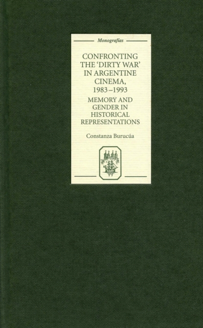 Confronting the 'Dirty War' in Argentine Cinema, 1983-1993 : Memory and Gender in Historical Representations, PDF eBook
