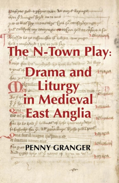 The N-Town Play: Drama and Liturgy in Medieval East Anglia, PDF eBook