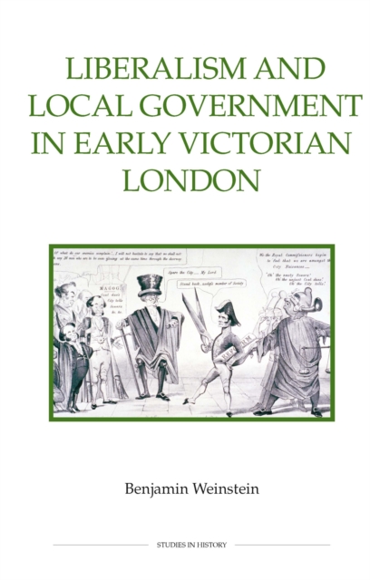 Liberalism and Local Government in Early Victorian London, PDF eBook