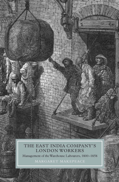 The East India Company's London Workers : Management of the Warehouse Labourers, 1800-1858, PDF eBook