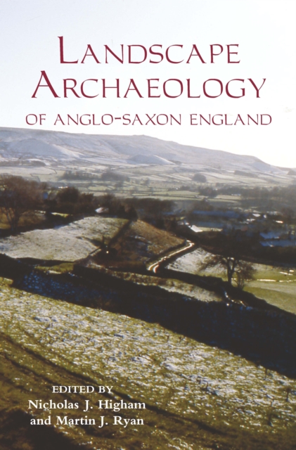 The Landscape Archaeology of Anglo-Saxon England, PDF eBook