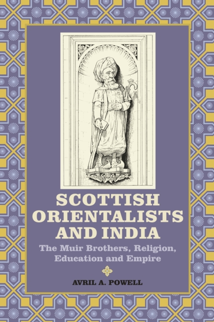 Scottish Orientalists and India : The Muir Brothers, Religion, Education and Empire, PDF eBook