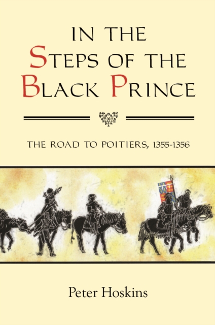 In the Steps of the Black Prince : The Road to Poitiers, 1355-1356, PDF eBook