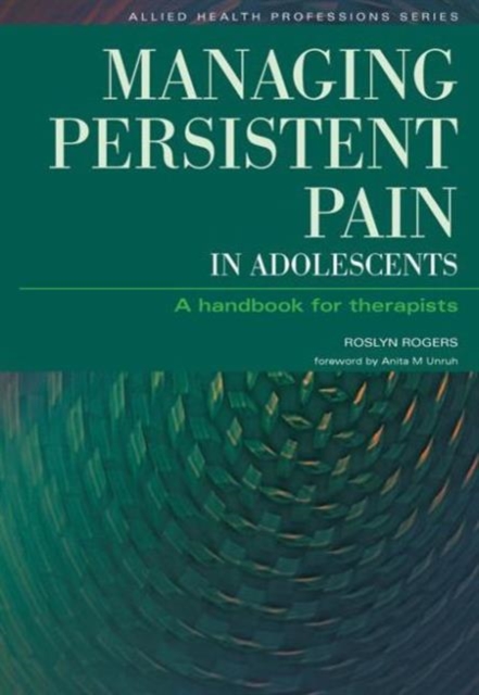 Managing Persistent Pain in Adolescents : A Handbook for Therapists, Paperback / softback Book